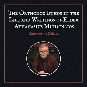 The Orthodox Ethos in the Life and Writings of Elder Athanasius Mitilinaios